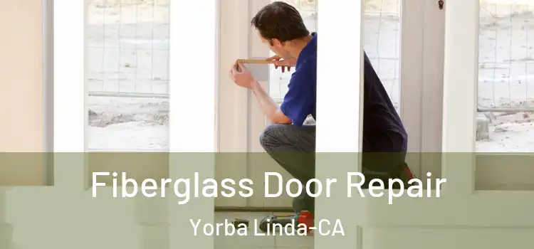 Fiberglass Door Repair Yorba Linda-CA