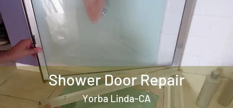 Shower Door Repair Yorba Linda-CA